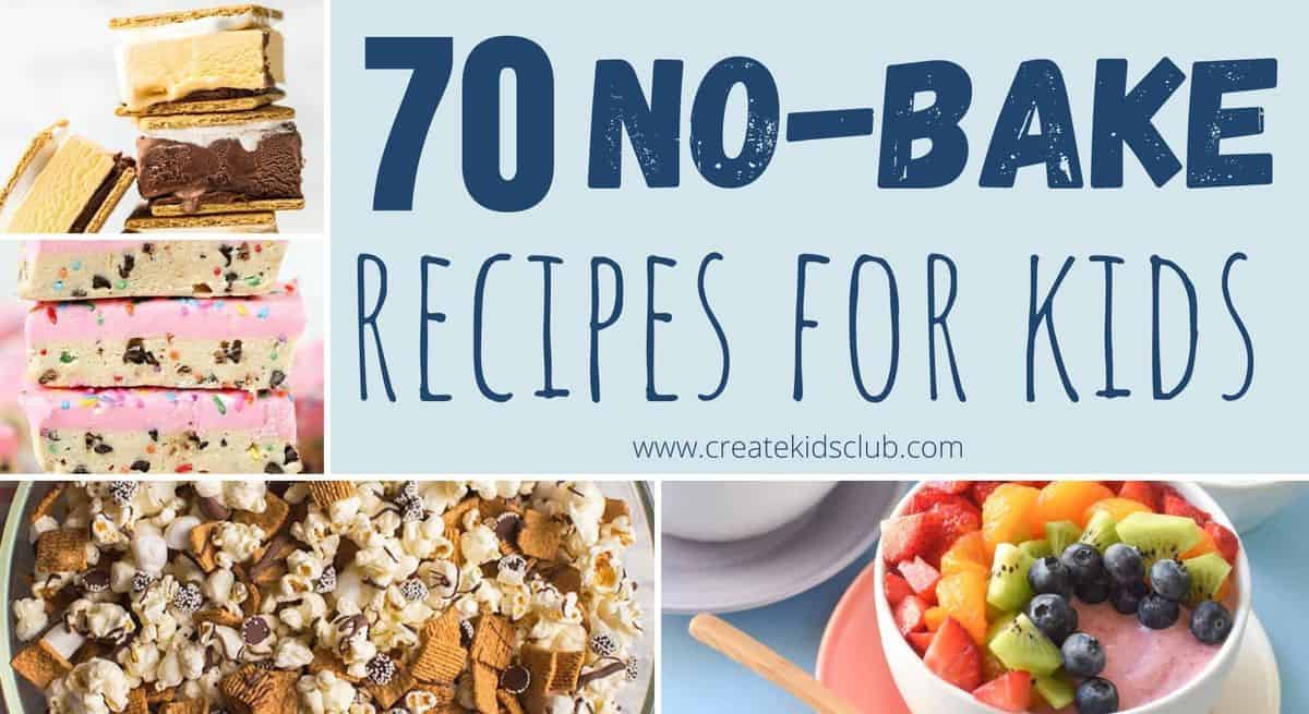 70 No-Bake Recipes For Kids | No Cook Recipes for Kids